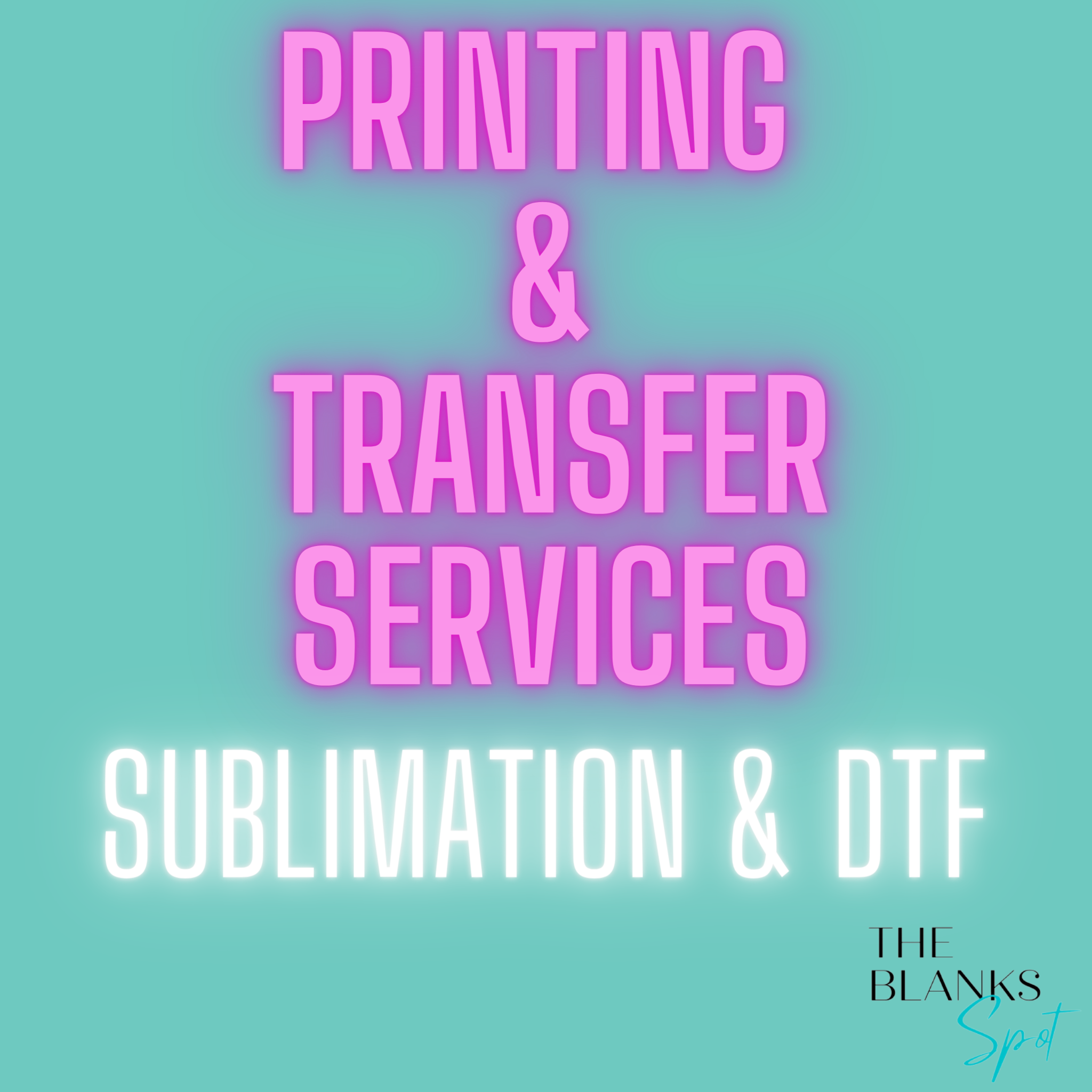 PRINTING & TRANSFER SERVICES The Blanks Spot
