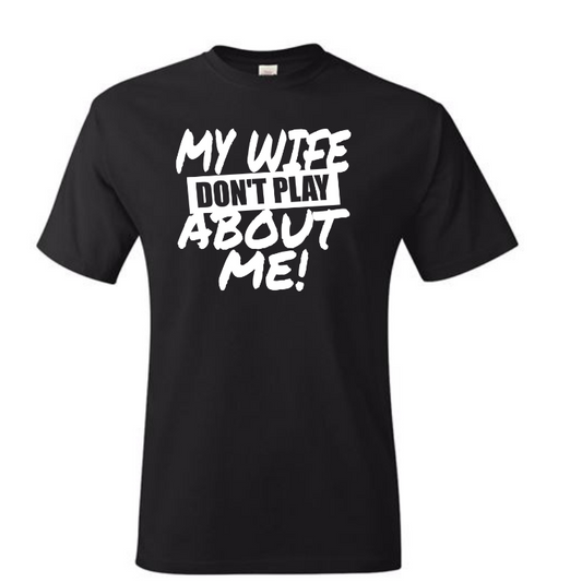 Wife Dont Play (Screen Print TRANSFER ONLY)