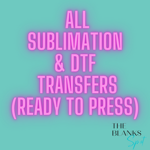 TRANSFERS (Ready to Ship) DTF & SUBLIMATION