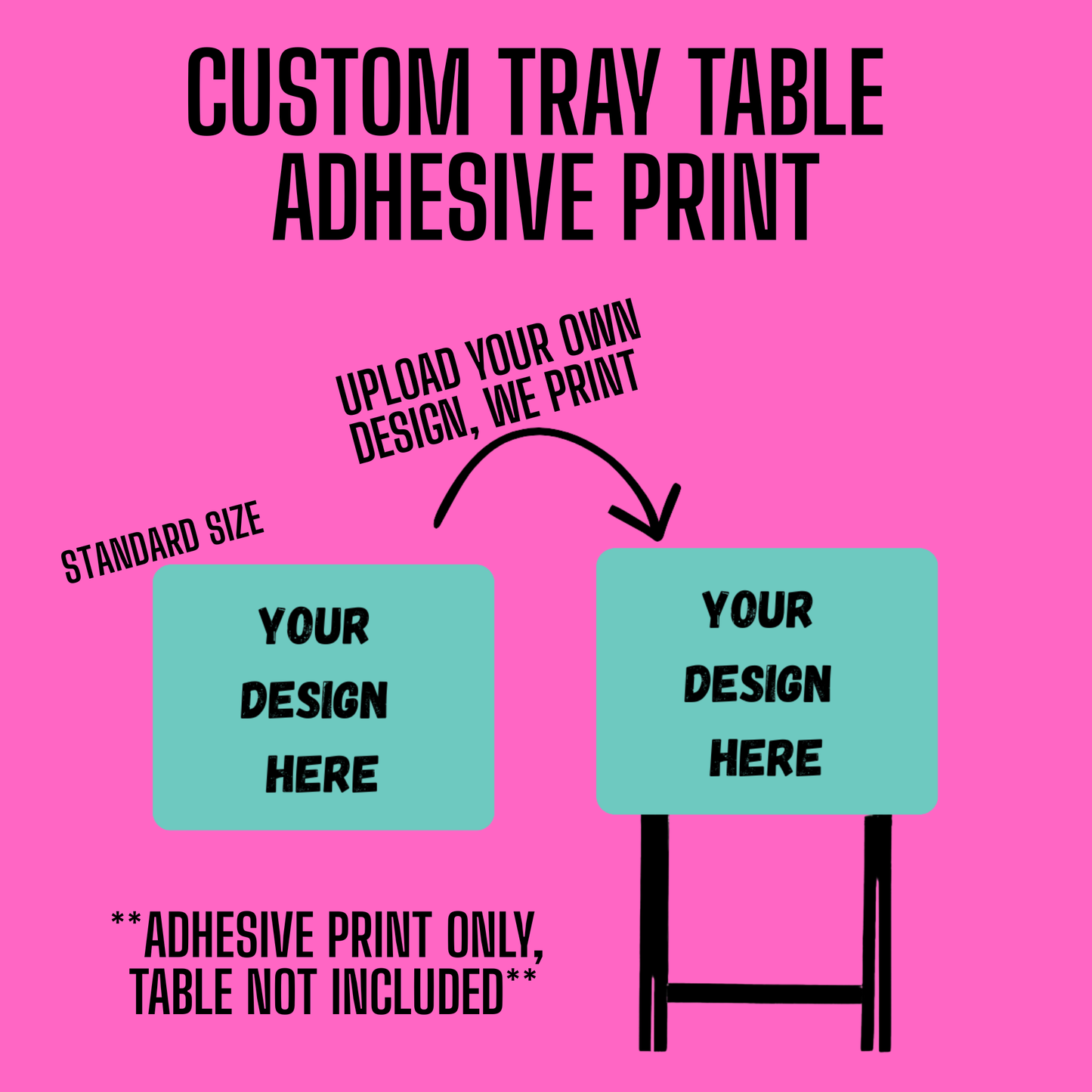 CUSTOM ADHESIVE TRAY TABLE PRINT (STANDARD SIZE 20" X 15.25")