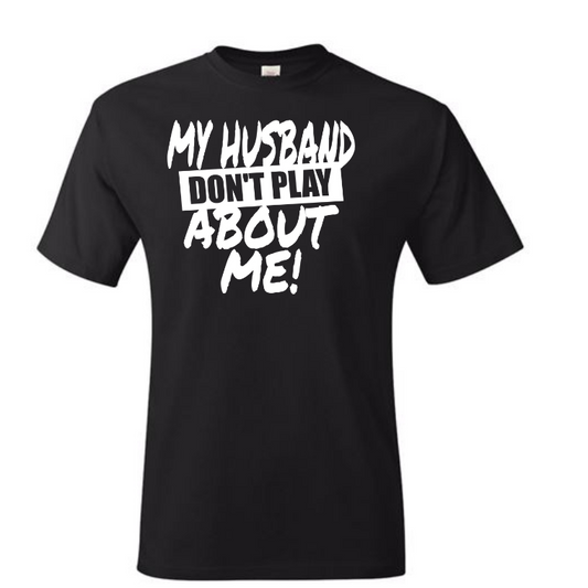 Husband Dont Play (Screen Print TRANSFER ONLY)