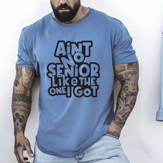 Aint No Senior Like The One I Got (Screenprint Transfer)