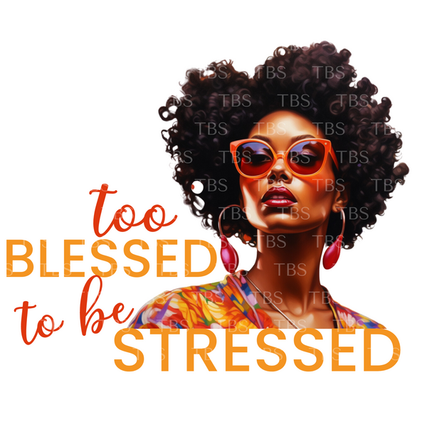 Too Blessed To Be Stressed (1) (Transfer)