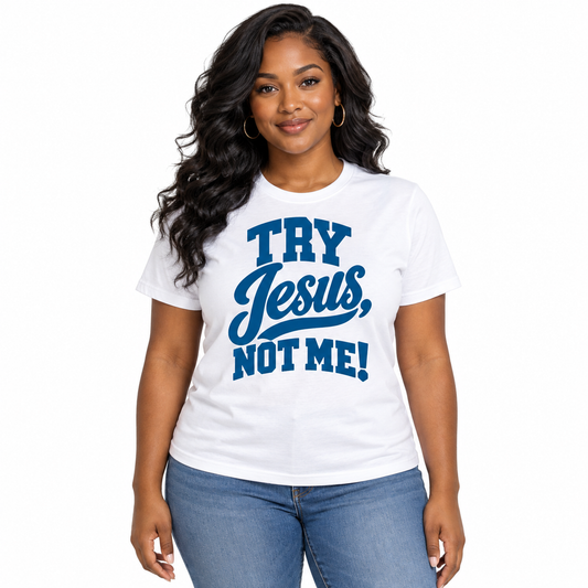 Try Jesus Not Me  (Screenprint Transfer)
